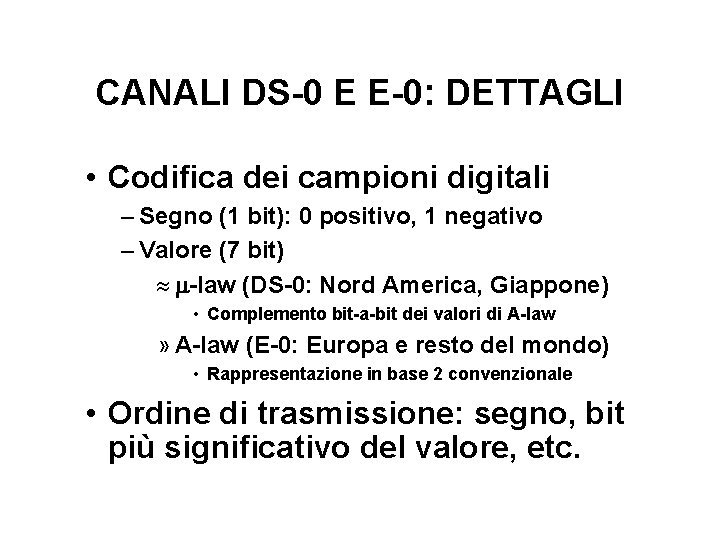 CANALI DS-0 E E-0: DETTAGLI • Codifica dei campioni digitali – Segno (1 bit):