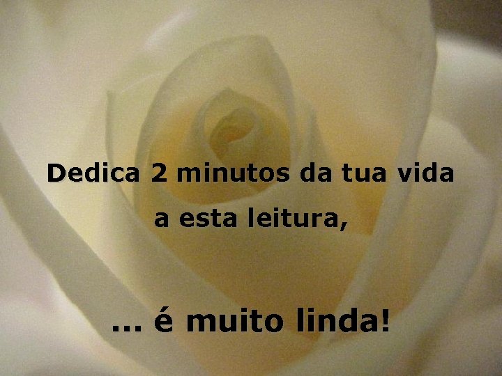 Dedica 2 minutos da tua vida a esta leitura, . . . é muito