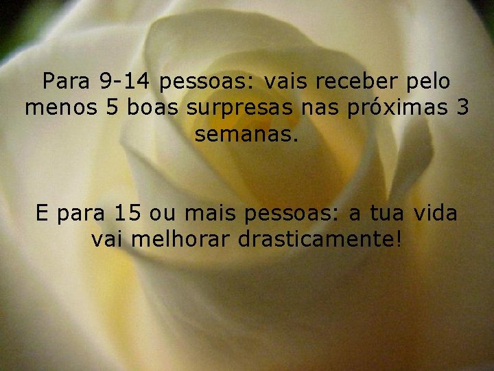 Para 9 -14 pessoas: vais receber pelo menos 5 boas surpresas nas próximas 3