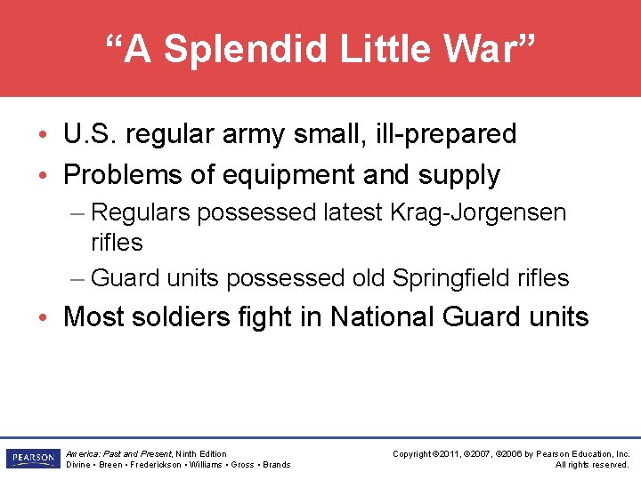 “A Splendid Little War” • U. S. regular army small, ill-prepared • Problems of