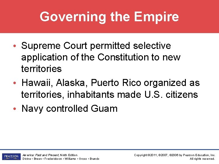 Governing the Empire • Supreme Court permitted selective application of the Constitution to new