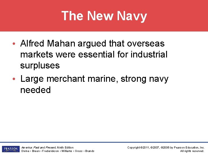 The New Navy • Alfred Mahan argued that overseas markets were essential for industrial