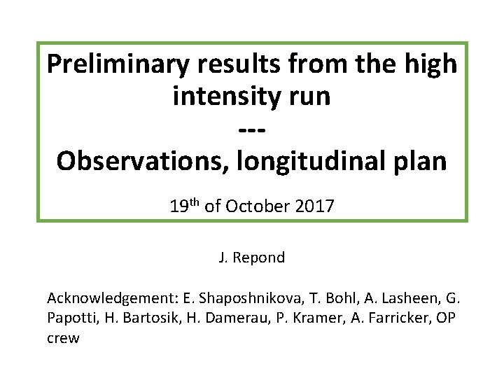 Preliminary results from the high intensity run --Observations, longitudinal plan s 19 th of