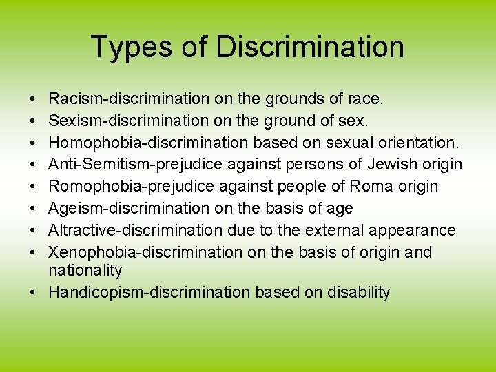 Types of Discrimination • • Racism-discrimination on the grounds of race. Sexism-discrimination on the