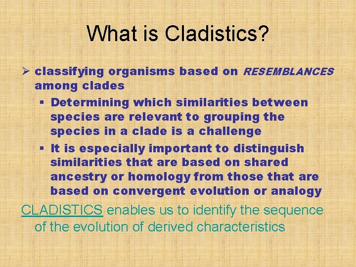 What is Cladistics? Ø classifying organisms based on RESEMBLANCES among clades § Determining which