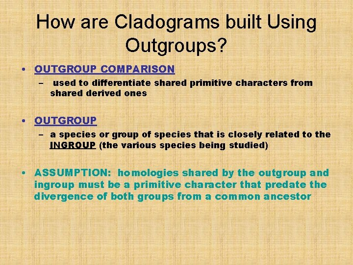 How are Cladograms built Using Outgroups? • OUTGROUP COMPARISON – used to differentiate shared
