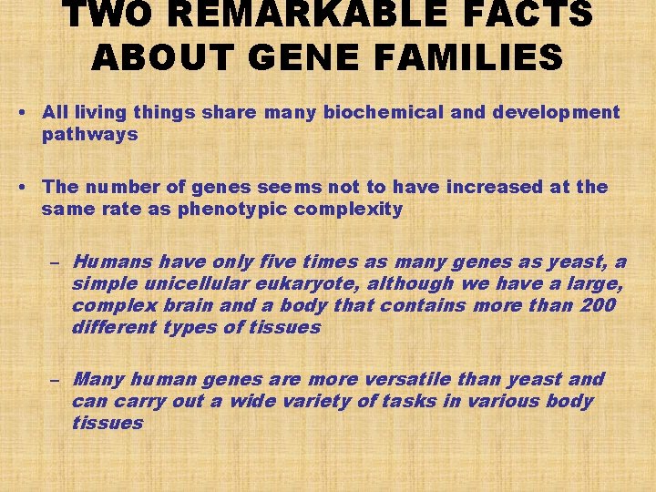 TWO REMARKABLE FACTS ABOUT GENE FAMILIES • All living things share many biochemical and