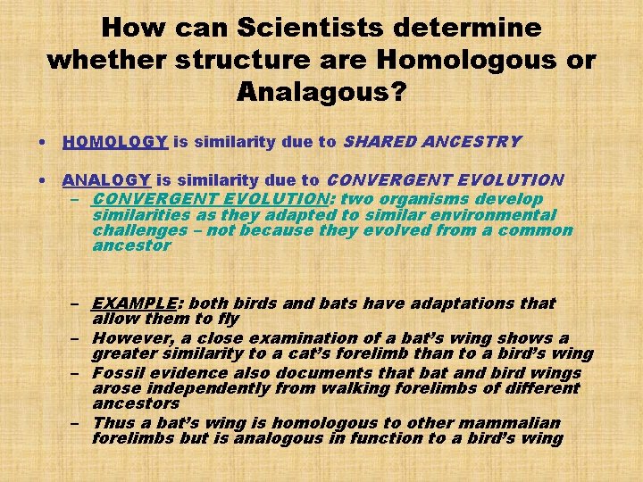 How can Scientists determine whether structure are Homologous or Analagous? • HOMOLOGY is similarity