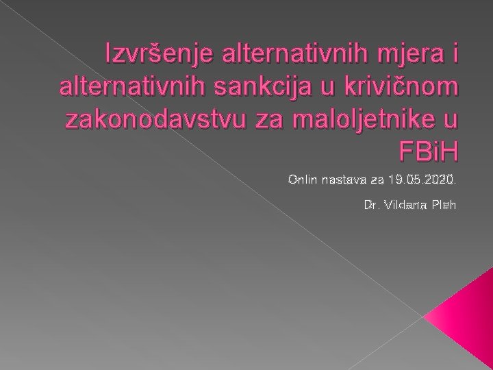 Izvršenje alternativnih mjera i alternativnih sankcija u krivičnom zakonodavstvu za maloljetnike u FBi. H