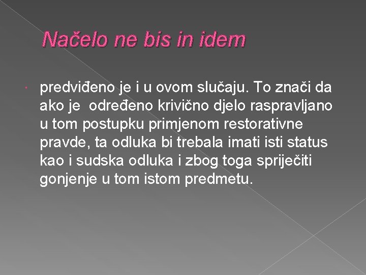 Načelo ne bis in idem predviđeno je i u ovom slučaju. To znači da