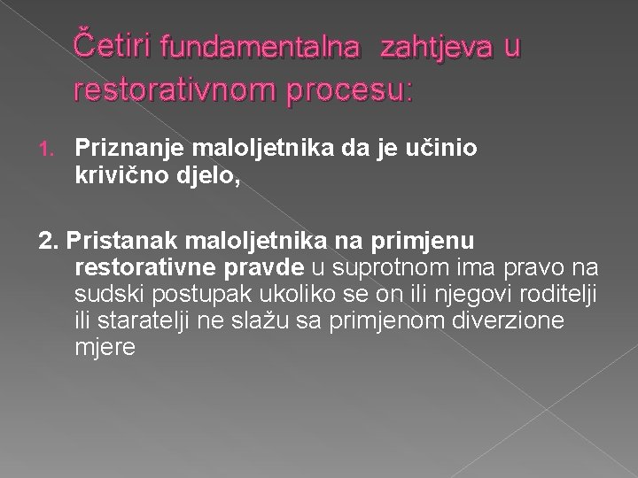 Četiri fundamentalna zahtjeva u restorativnom procesu: 1. Priznanje maloljetnika da je učinio krivično djelo,