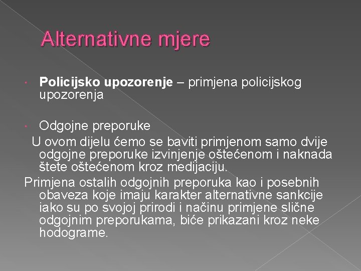 Alternativne mjere Policijsko upozorenje – primjena policijskog upozorenja Odgojne preporuke U ovom dijelu ćemo