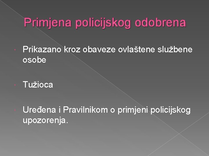 Primjena policijskog odobrena Prikazano kroz obaveze ovlaštene službene osobe Tužioca Uređena i Pravilnikom o