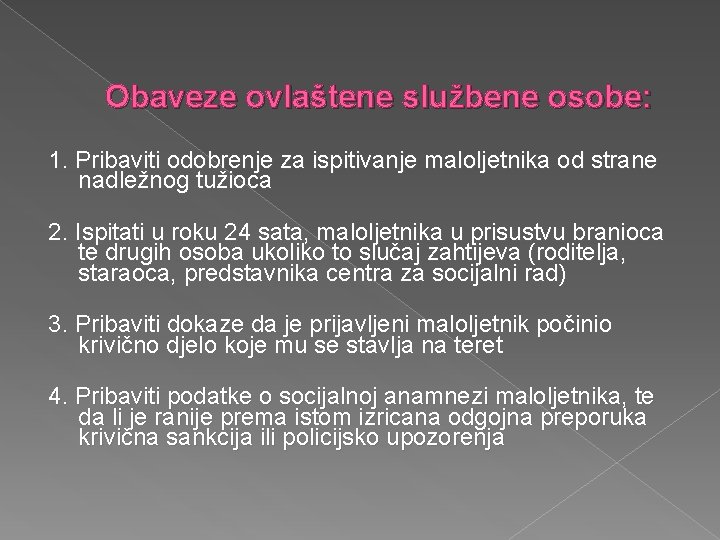 Obaveze ovlaštene službene osobe: 1. Pribaviti odobrenje za ispitivanje maloljetnika od strane nadležnog tužioca