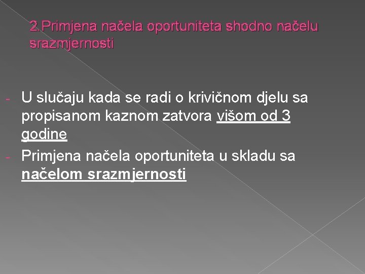 2. Primjena načela oportuniteta shodno načelu srazmjernosti U slučaju kada se radi o krivičnom
