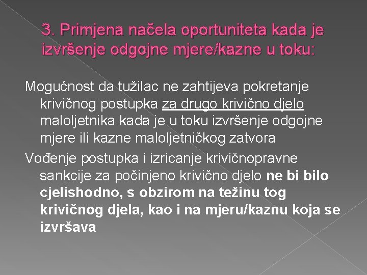 3. Primjena načela oportuniteta kada je izvršenje odgojne mjere/kazne u toku: Mogućnost da tužilac