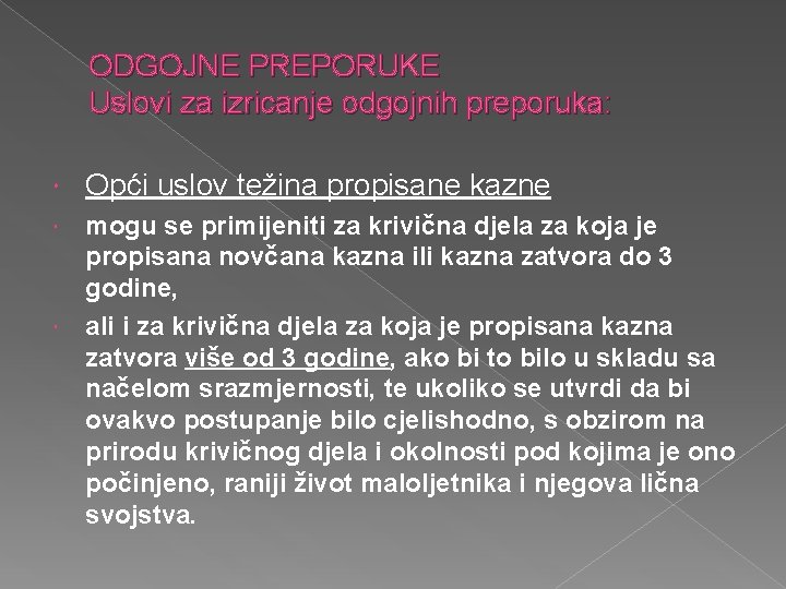 ODGOJNE PREPORUKE Uslovi za izricanje odgojnih preporuka: Opći uslov težina propisane kazne mogu se