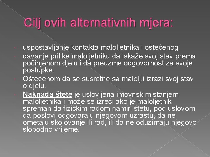 Cilj ovih alternativnih mjera: uspostavljanje kontakta maloljetnika i oštećenog davanje prilike maloljetniku da iskaže