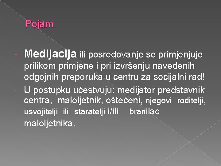 Pojam Medijacija ili posredovanje se primjenjuje prilikom primjene i pri izvršenju navedenih odgojnih preporuka
