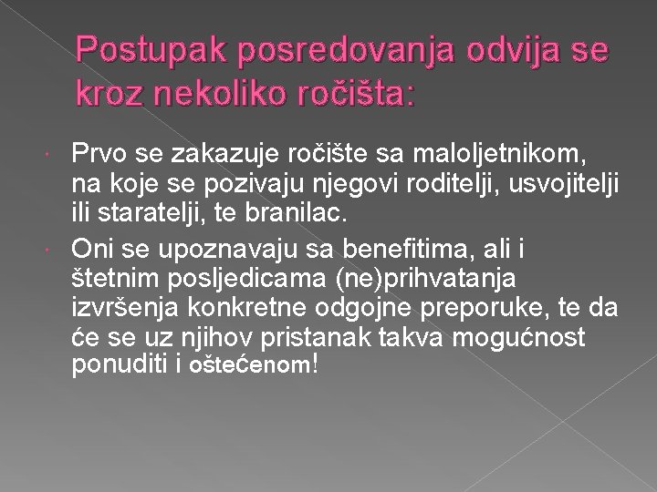 Postupak posredovanja odvija se kroz nekoliko ročišta: Prvo se zakazuje ročište sa maloljetnikom, na