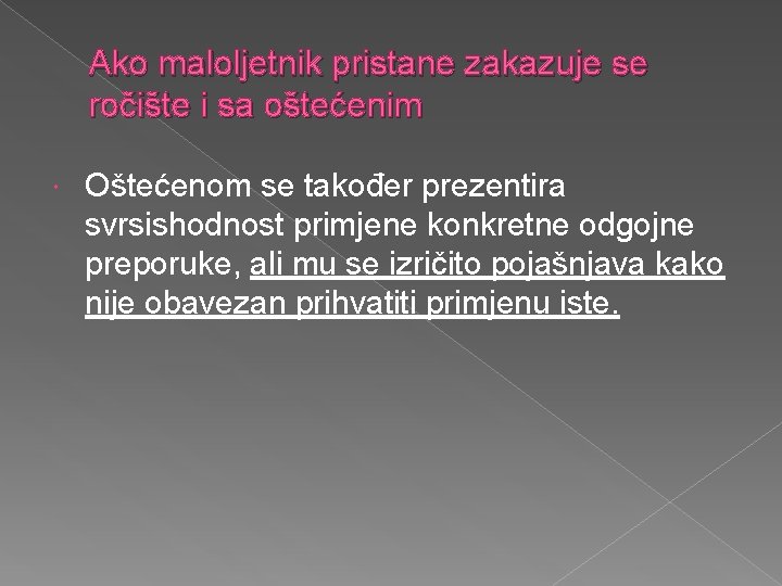 Ako maloljetnik pristane zakazuje se ročište i sa oštećenim Oštećenom se također prezentira svrsishodnost