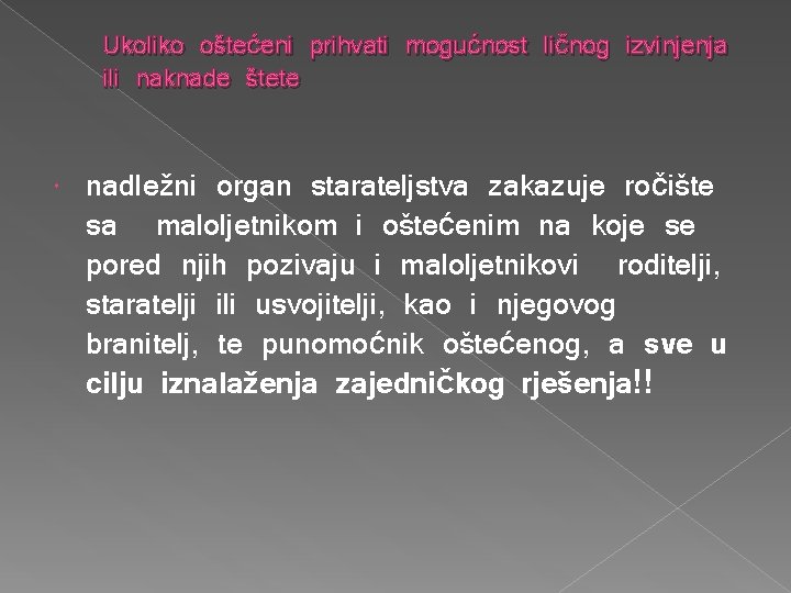 Ukoliko oštećeni prihvati mogućnost ličnog izvinjenja ili naknade štete nadležni organ starateljstva zakazuje ročište