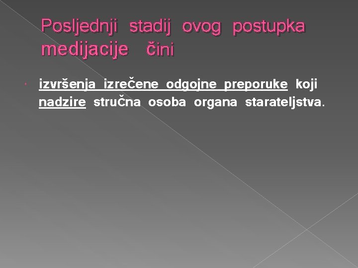 Posljednji stadij ovog postupka medijacije čini izvršenja izrečene odgojne preporuke koji nadzire stručna osoba