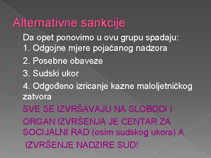 Alternativne sankcije Da opet ponovimo u ovu grupu spadaju: 1. Odgojne mjere pojačanog nadzora