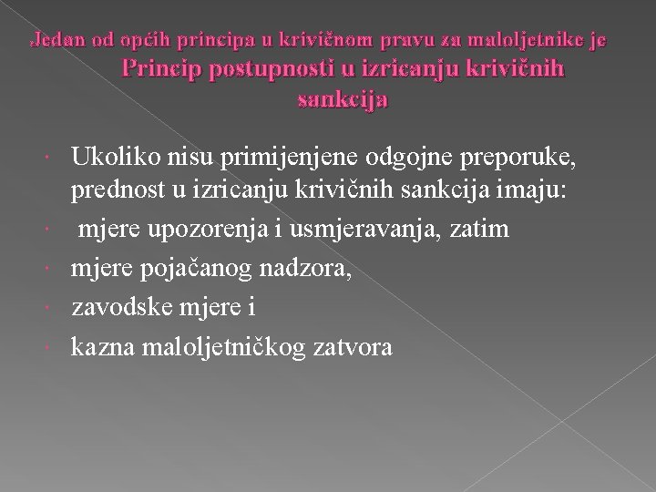 Jedan od općih principa u krivičnom pravu za maloljetnike je Princip postupnosti u izricanju