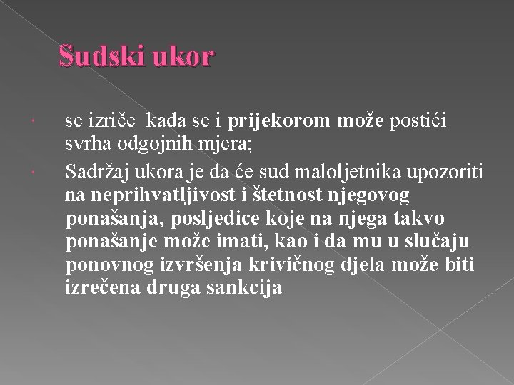 Sudski ukor se izriče kada se i prijekorom može postići svrha odgojnih mjera; Sadržaj