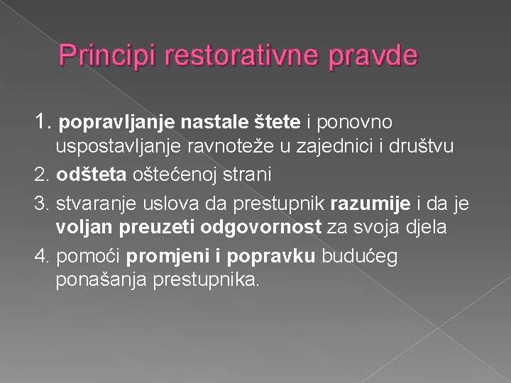 Principi restorativne pravde 1. popravljanje nastale štete i ponovno uspostavljanje ravnoteže u zajednici i