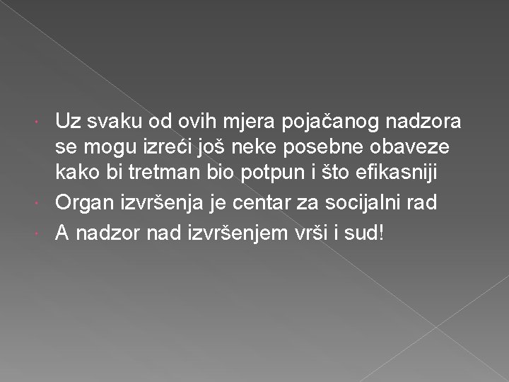 Uz svaku od ovih mjera pojačanog nadzora se mogu izreći još neke posebne obaveze