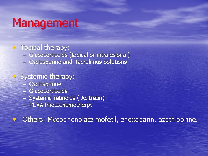 Management • Topical therapy: – Glucocorticoids (topical or intralesional) – Cyclosporine and Tacrolimus Solutions