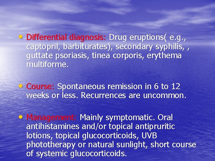  • Differential diagnosis: Drug eruptions( e. g. , captopril, barbiturates), secondary syphilis, ,