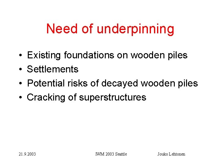 Need of underpinning • • Existing foundations on wooden piles Settlements Potential risks of