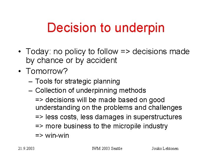 Decision to underpin • Today: no policy to follow => decisions made by chance
