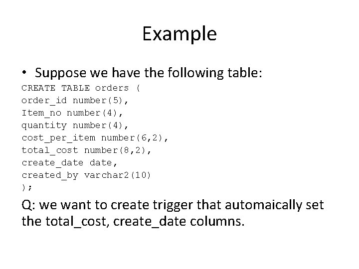 Example • Suppose we have the following table: CREATE TABLE orders ( order_id number(5),