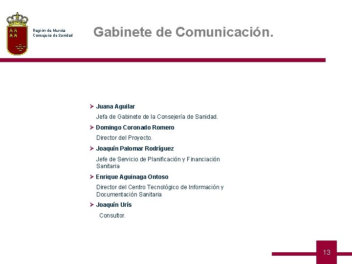 Región de Murcia Consejería de Sanidad Gabinete de Comunicación. Ø Juana Aguilar Jefa de