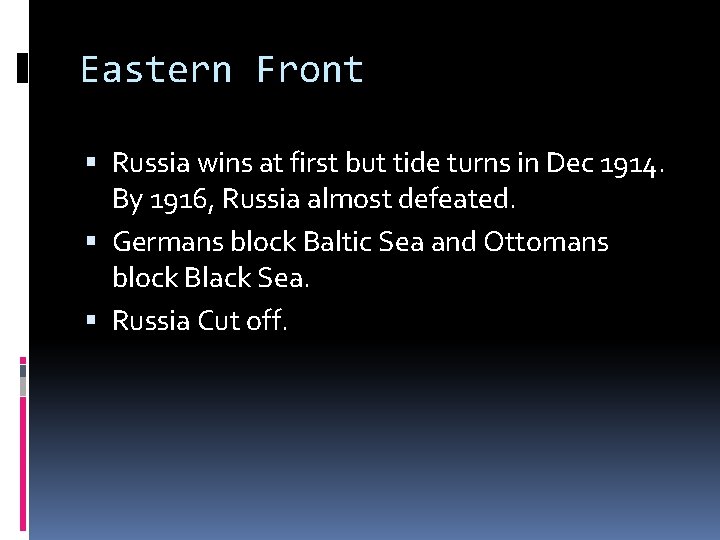 Eastern Front Russia wins at first but tide turns in Dec 1914. By 1916,