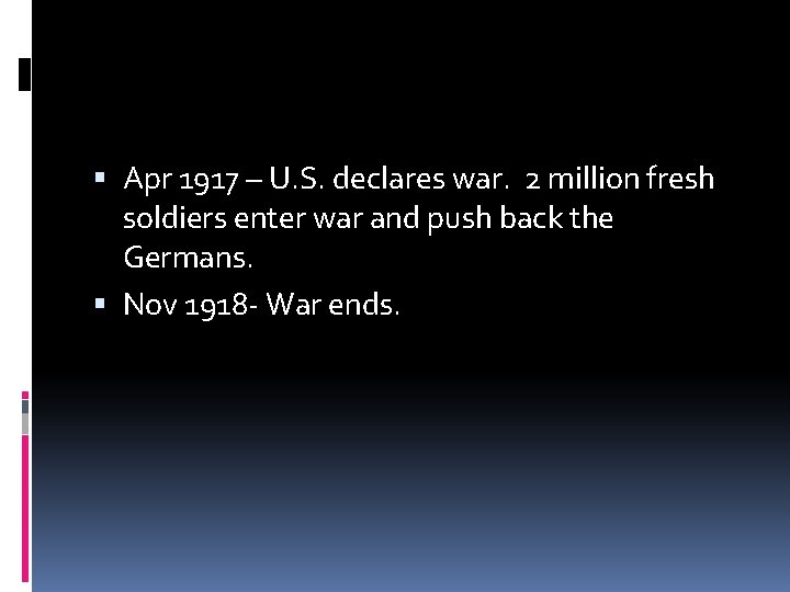  Apr 1917 – U. S. declares war. 2 million fresh soldiers enter war