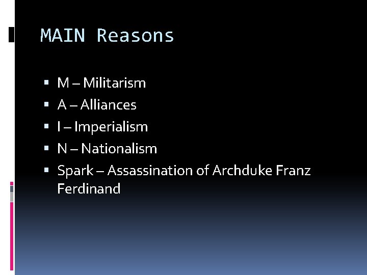 MAIN Reasons M – Militarism A – Alliances I – Imperialism N – Nationalism