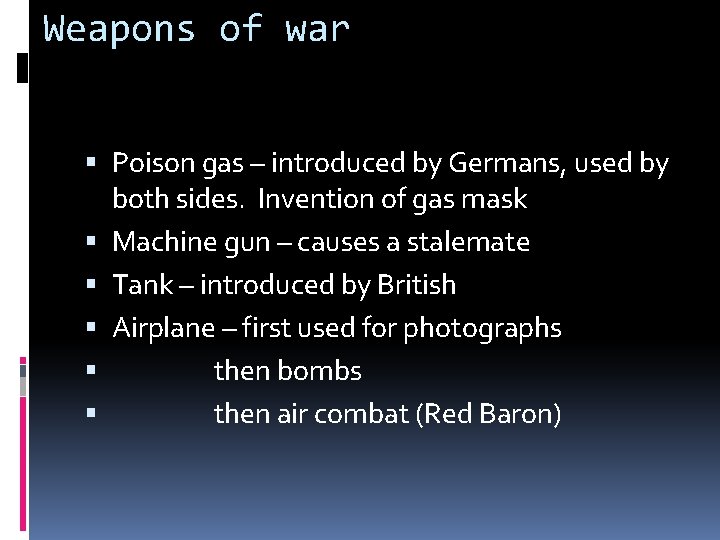 Weapons of war Poison gas – introduced by Germans, used by both sides. Invention