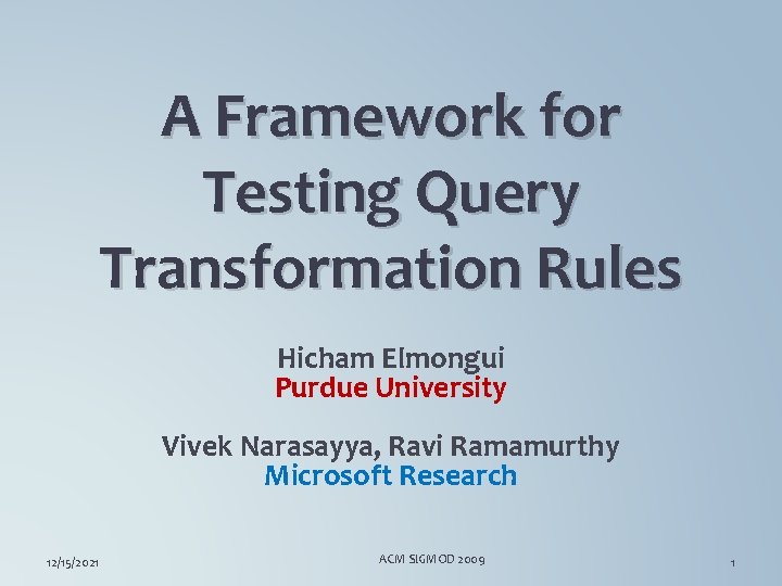 A Framework for Testing Query Transformation Rules Hicham Elmongui Purdue University Vivek Narasayya, Ravi
