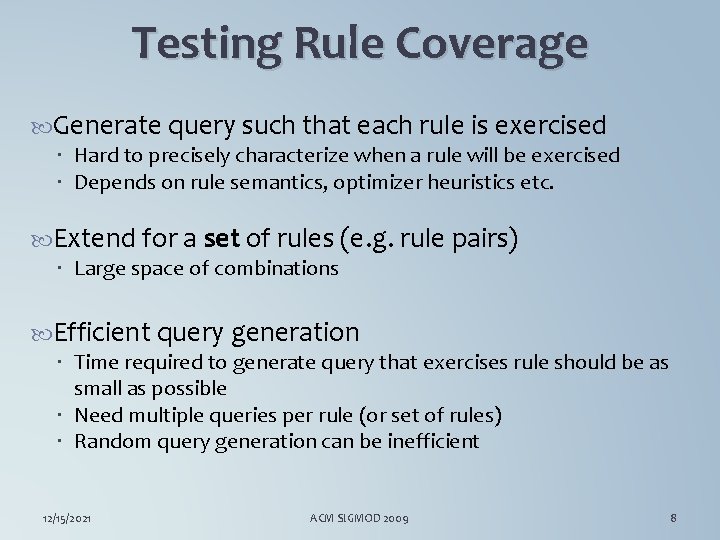 Testing Rule Coverage Generate query such that each rule is exercised Hard to precisely