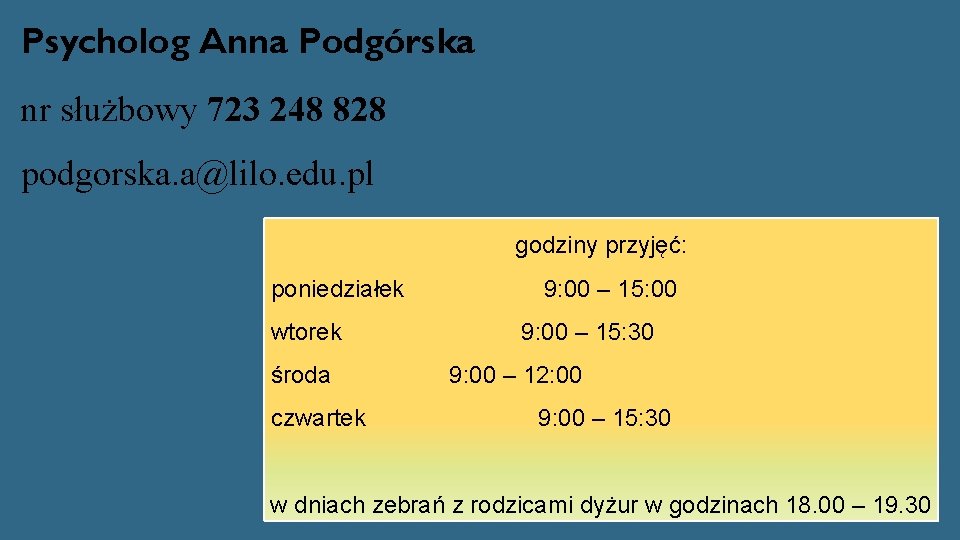 Psycholog Anna Podgórska nr służbowy 723 248 828 podgorska. a@lilo. edu. pl godziny przyjęć: