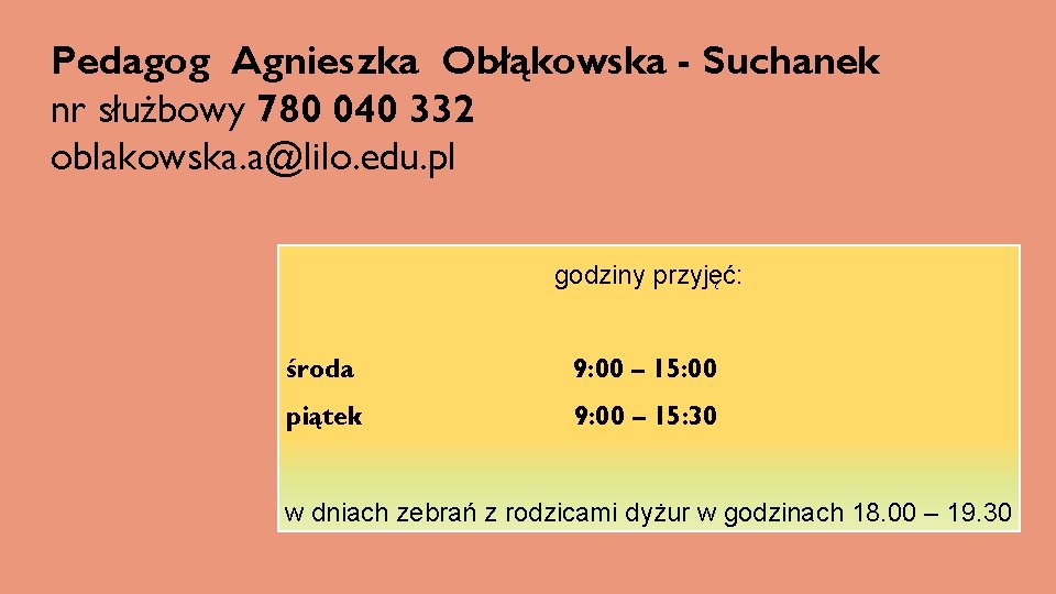 Pedagog Agnieszka Obłąkowska - Suchanek nr służbowy 780 040 332 oblakowska. a@lilo. edu. pl