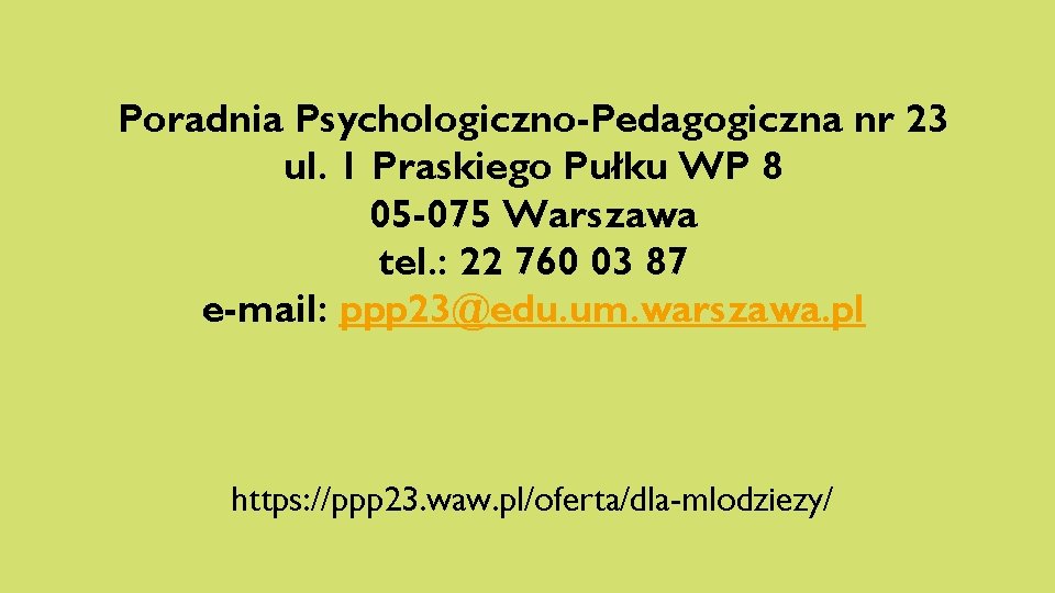 Poradnia Psychologiczno-Pedagogiczna nr 23 ul. 1 Praskiego Pułku WP 8 05 -075 Warszawa tel.