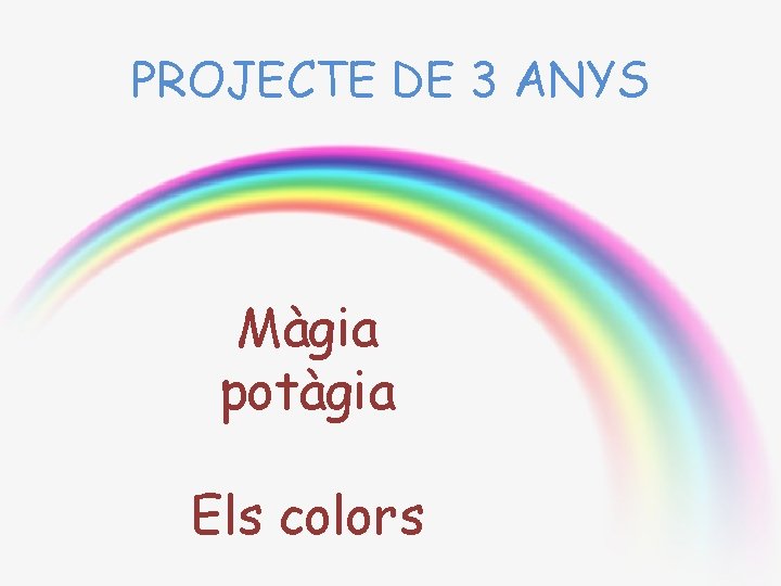 PROJECTE DE 3 ANYS Màgia potàgia Els colors 