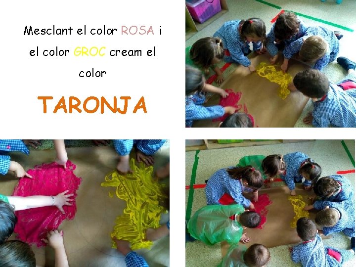 Mesclant el color ROSA i el color GROC cream el color TARONJA 