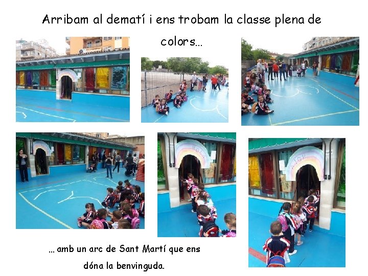 Arribam al dematí i ens trobam la classe plena de colors… … amb un